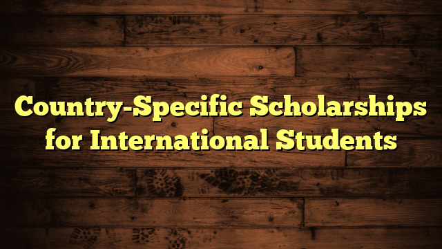 Country-Specific Scholarships for International Students