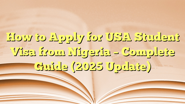 How to Apply for USA Student Visa from Nigeria – Complete Guide (2025 Update)
