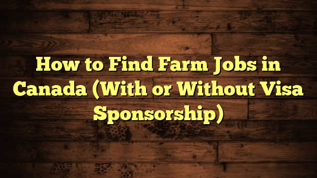 How to Find Farm Jobs in Canada (With or Without Visa Sponsorship)